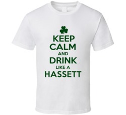 Keep Calm And Drink Like A Hassett Irish T Shirt