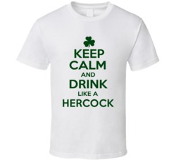 Keep Calm And Drink Like A Hercock Irish T Shirt