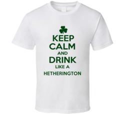 Keep Calm And Drink Like A Hetherington Irish T Shirt