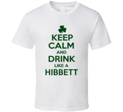 Keep Calm And Drink Like A Hibbett Irish T Shirt