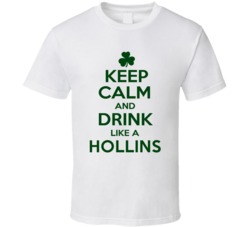Keep Calm And Drink Like A Hollins Irish T Shirt