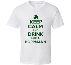 Keep Calm And Drink Like A Hoppmann Irish T Shirt