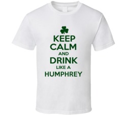 Keep Calm And Drink Like A Humphrey Irish T Shirt
