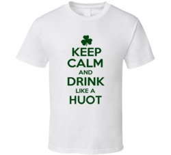 Keep Calm And Drink Like A Huot Irish T Shirt