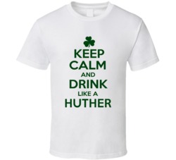 Keep Calm And Drink Like A Huther Irish T Shirt