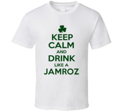 Keep Calm And Drink Like A Jamroz Irish T Shirt
