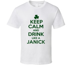 Keep Calm And Drink Like A Janick Irish T Shirt