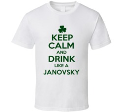 Keep Calm And Drink Like A Janovsky Irish T Shirt