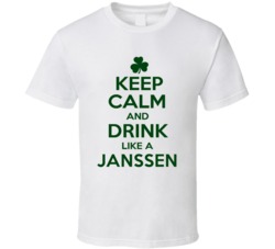 Keep Calm And Drink Like A Janssen Irish T Shirt