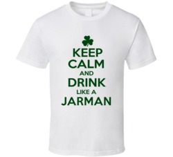 Keep Calm And Drink Like A Jarman Irish T Shirt