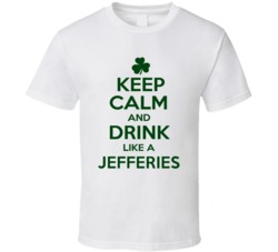 Keep Calm And Drink Like A Jefferies Irish T Shirt