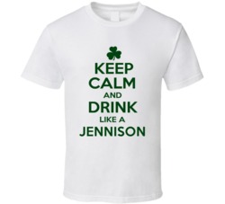 Keep Calm And Drink Like A Jennison Irish T Shirt