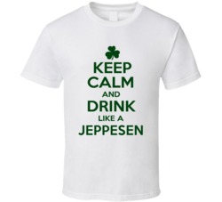 Keep Calm And Drink Like A Jeppesen Irish T Shirt