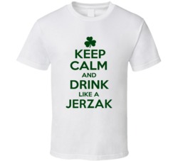 Keep Calm And Drink Like A Jerzak Irish T Shirt
