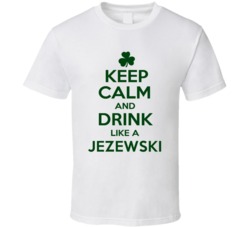 Keep Calm And Drink Like A Jezewski Irish T Shirt