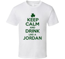Keep Calm And Drink Like A Jordan Irish T Shirt