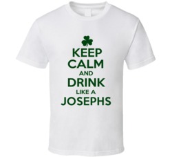 Keep Calm And Drink Like A Josephs Irish T Shirt