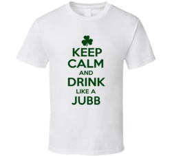 Keep Calm And Drink Like A Jubb Irish T Shirt