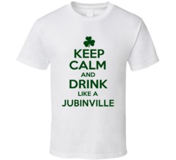 Keep Calm And Drink Like A Jubinville Irish T Shirt