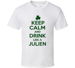 Keep Calm And Drink Like A Julien Irish T Shirt