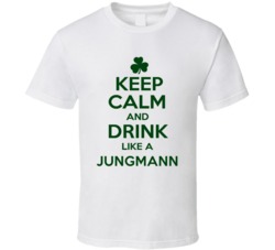 Keep Calm And Drink Like A Jungmann Irish T Shirt