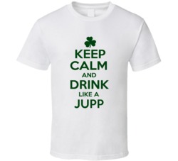 Keep Calm And Drink Like A Jupp Irish T Shirt