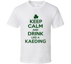 Keep Calm And Drink Like A Kaeding Irish T Shirt