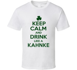 Keep Calm And Drink Like A Kahnke Irish T Shirt