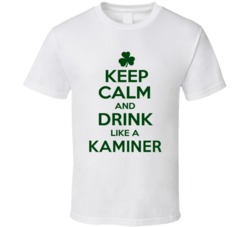 Keep Calm And Drink Like A Kaminer Irish T Shirt