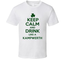Keep Calm And Drink Like A Kampwerth Irish T Shirt