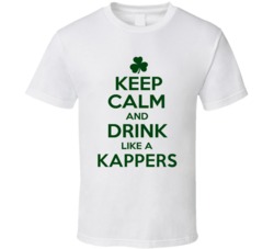 Keep Calm And Drink Like A Kappers Irish T Shirt