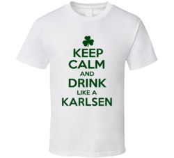 Keep Calm And Drink Like A Karlsen Irish T Shirt