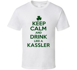 Keep Calm And Drink Like A Kassler Irish T Shirt