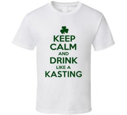 Keep Calm And Drink Like A Kasting Irish T Shirt