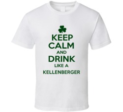 Keep Calm And Drink Like A Kellenberger Irish T Shirt