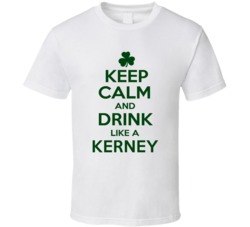 Keep Calm And Drink Like A Kerney Irish T Shirt