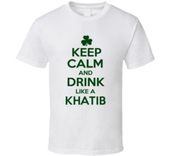 Keep Calm And Drink Like A Khatib Irish T Shirt