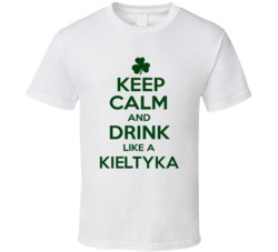 Keep Calm And Drink Like A Kieltyka Irish T Shirt