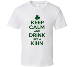 Keep Calm And Drink Like A Kihn Irish T Shirt