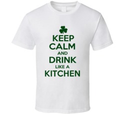 Keep Calm And Drink Like A Kitchen Irish T Shirt