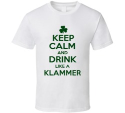 Keep Calm And Drink Like A Klammer Irish T Shirt