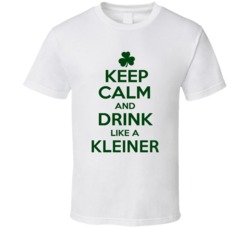 Keep Calm And Drink Like A Kleiner Irish T Shirt