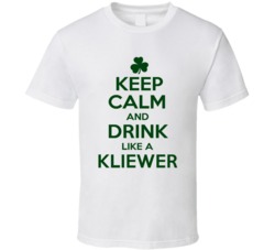 Keep Calm And Drink Like A Kliewer Irish T Shirt