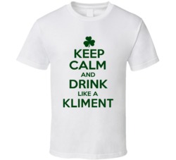 Keep Calm And Drink Like A Kliment Irish T Shirt