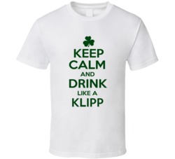 Keep Calm And Drink Like A Klipp Irish T Shirt