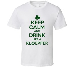 Keep Calm And Drink Like A Kloepfer Irish T Shirt