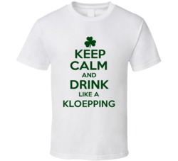 Keep Calm And Drink Like A Kloepping Irish T Shirt