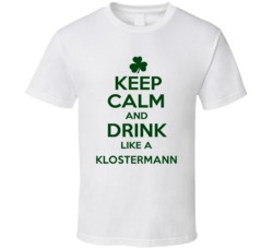 Keep Calm And Drink Like A Klostermann Irish T Shirt
