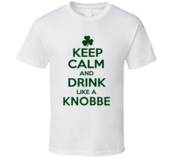 Keep Calm And Drink Like A Knobbe Irish T Shirt