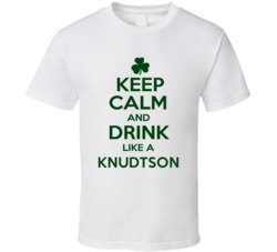 Keep Calm And Drink Like A Knudtson Irish T Shirt